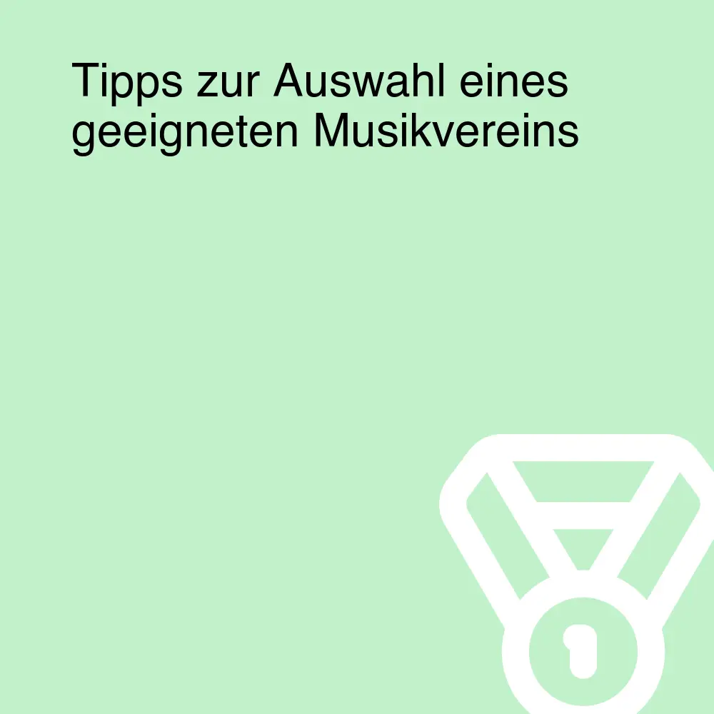 Tipps zur Auswahl eines geeigneten Musikvereins