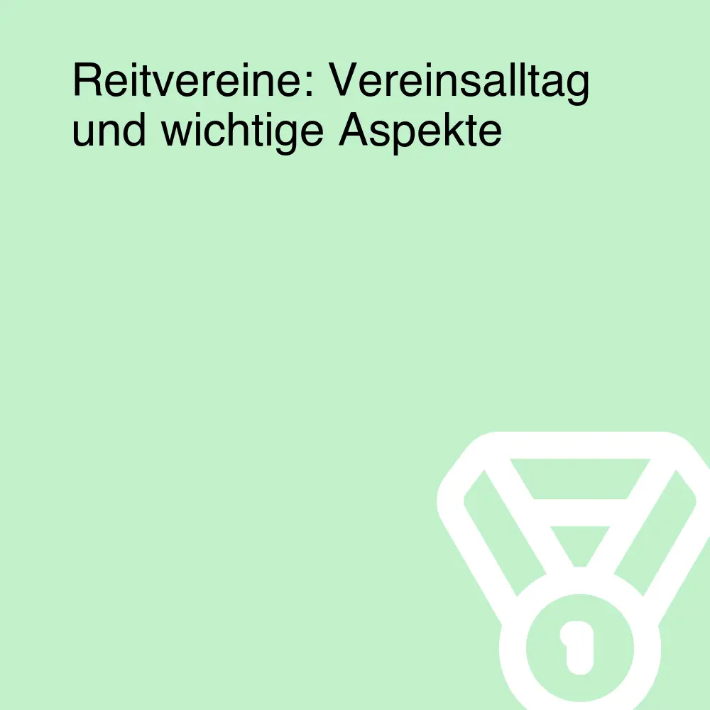 Reitvereine: Vereinsalltag und wichtige Aspekte