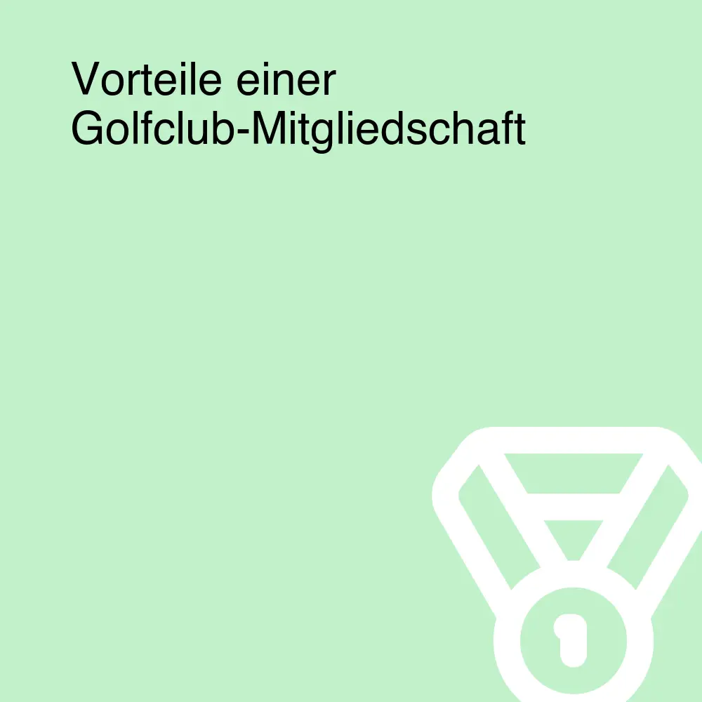 Vorteile einer Golfclub-Mitgliedschaft