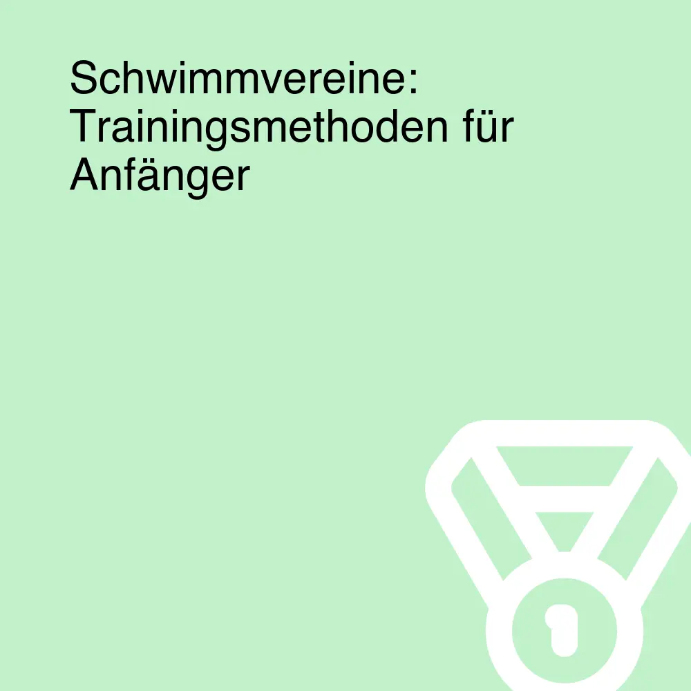 Schwimmvereine: Trainingsmethoden für Anfänger