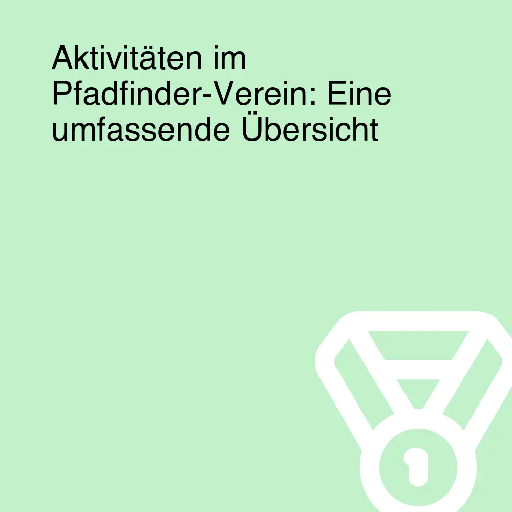 Aktivitäten im Pfadfinder-Verein: Eine umfassende Übersicht