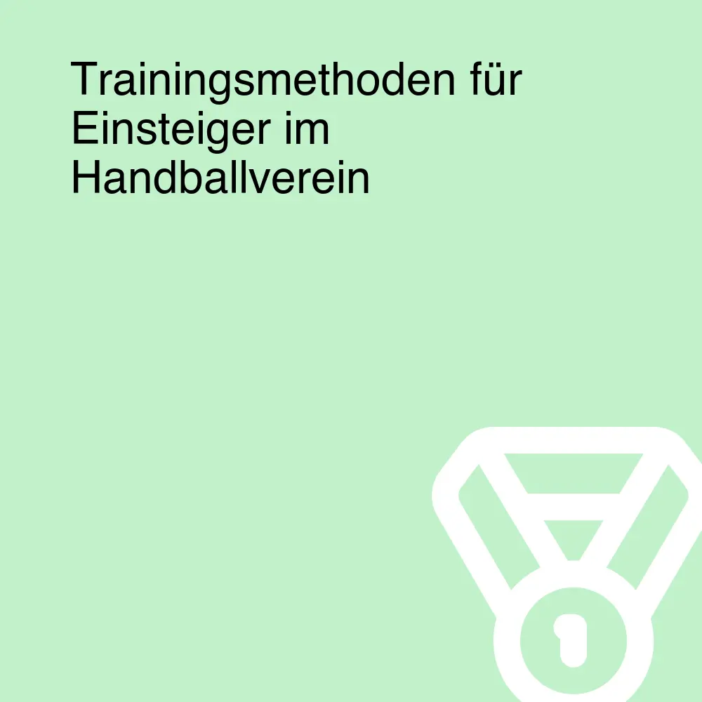 Trainingsmethoden für Einsteiger im Handballverein