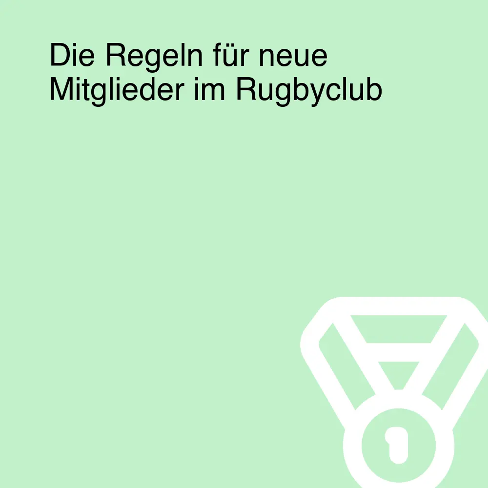 Die Regeln für neue Mitglieder im Rugbyclub