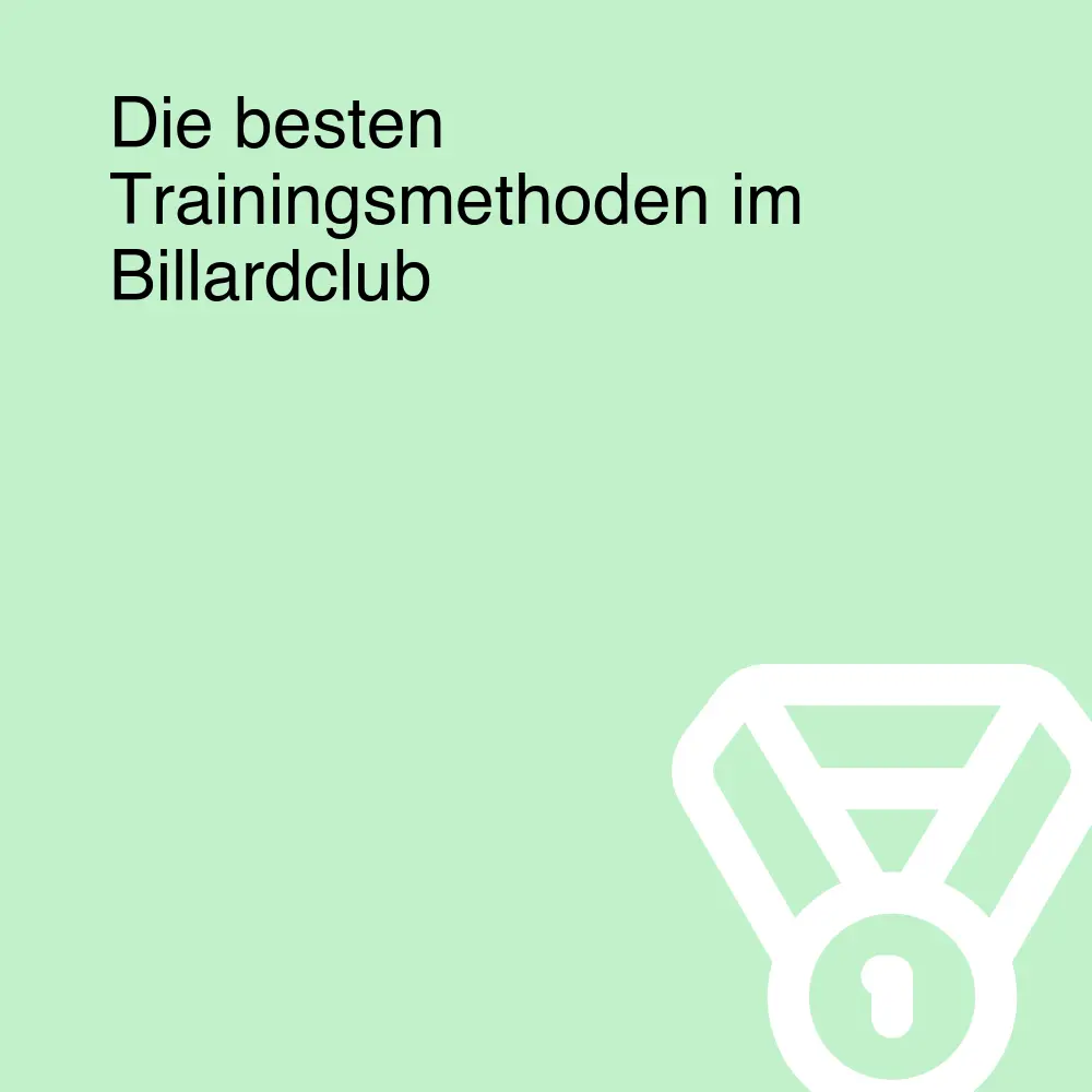 Die besten Trainingsmethoden im Billardclub