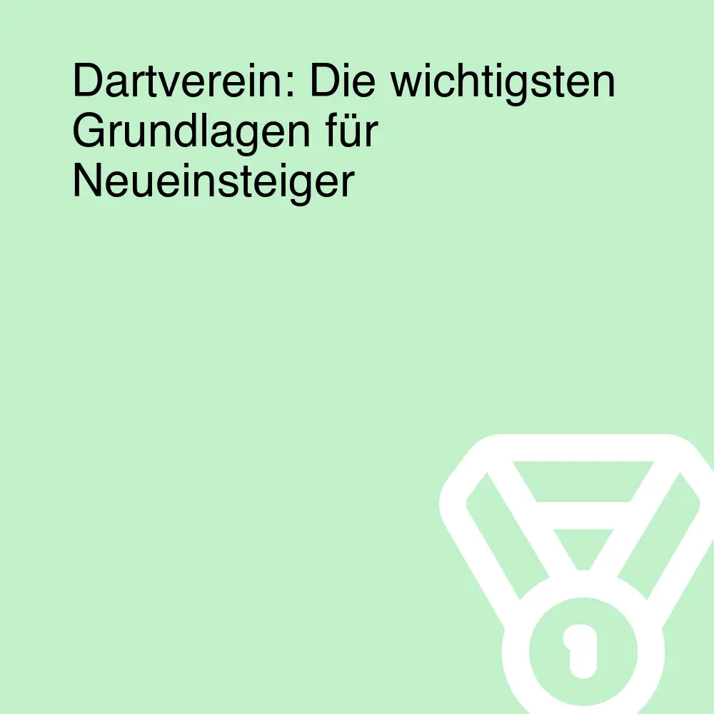 Dartverein: Die wichtigsten Grundlagen für Neueinsteiger