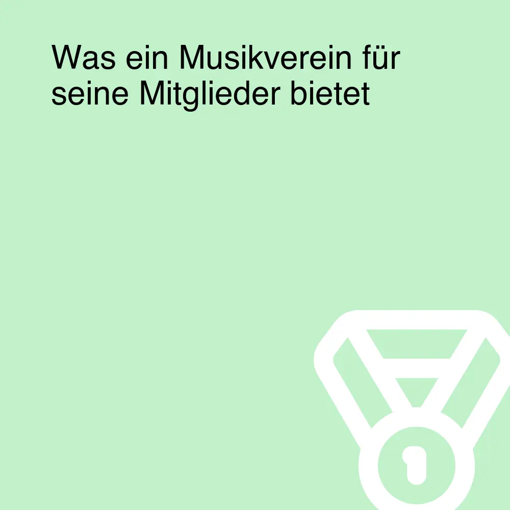 Was ein Musikverein für seine Mitglieder bietet