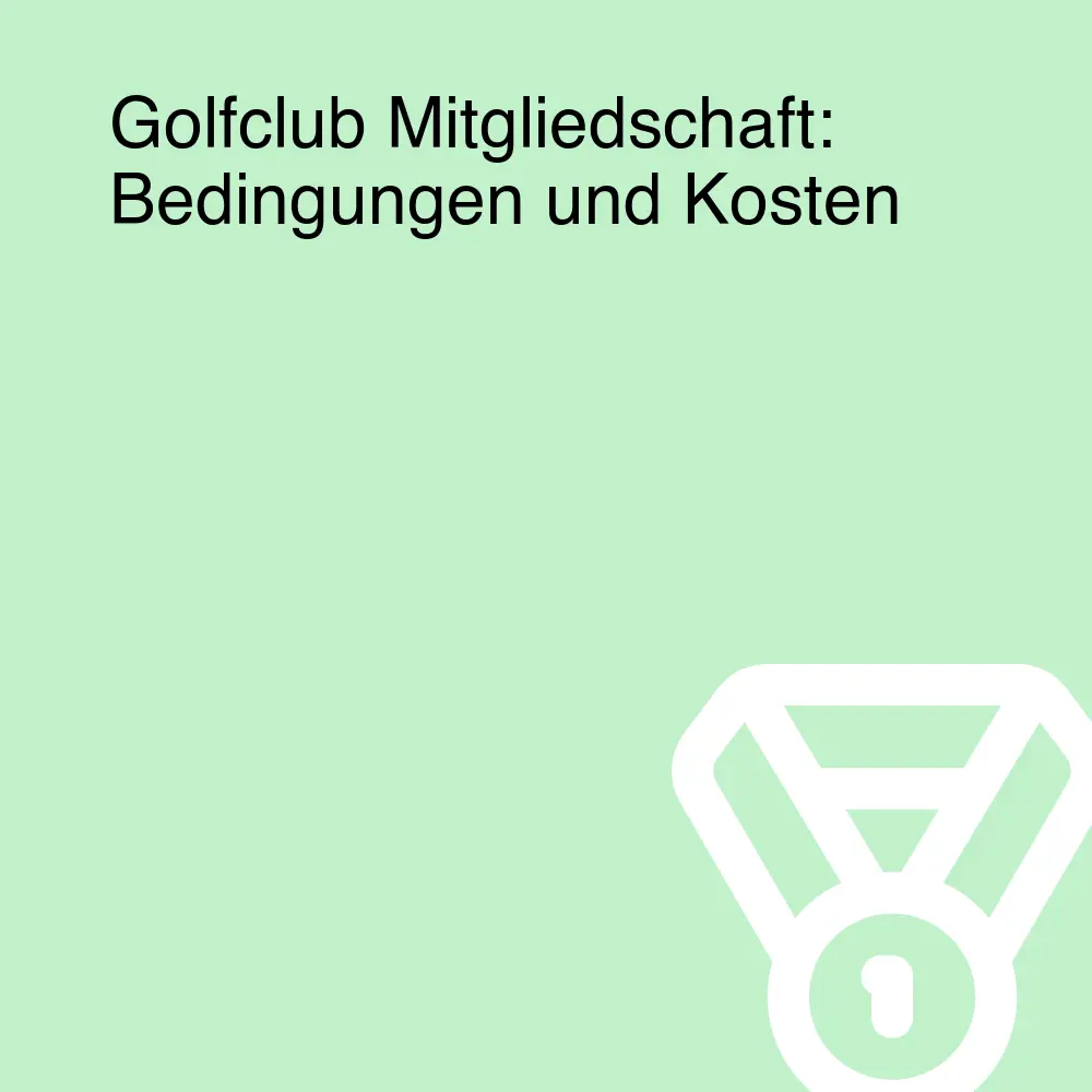 Golfclub Mitgliedschaft: Bedingungen und Kosten