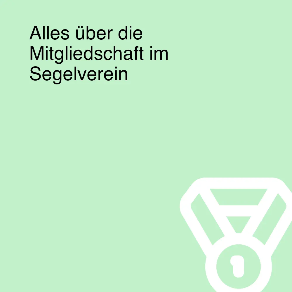 Alles über die Mitgliedschaft im Segelverein