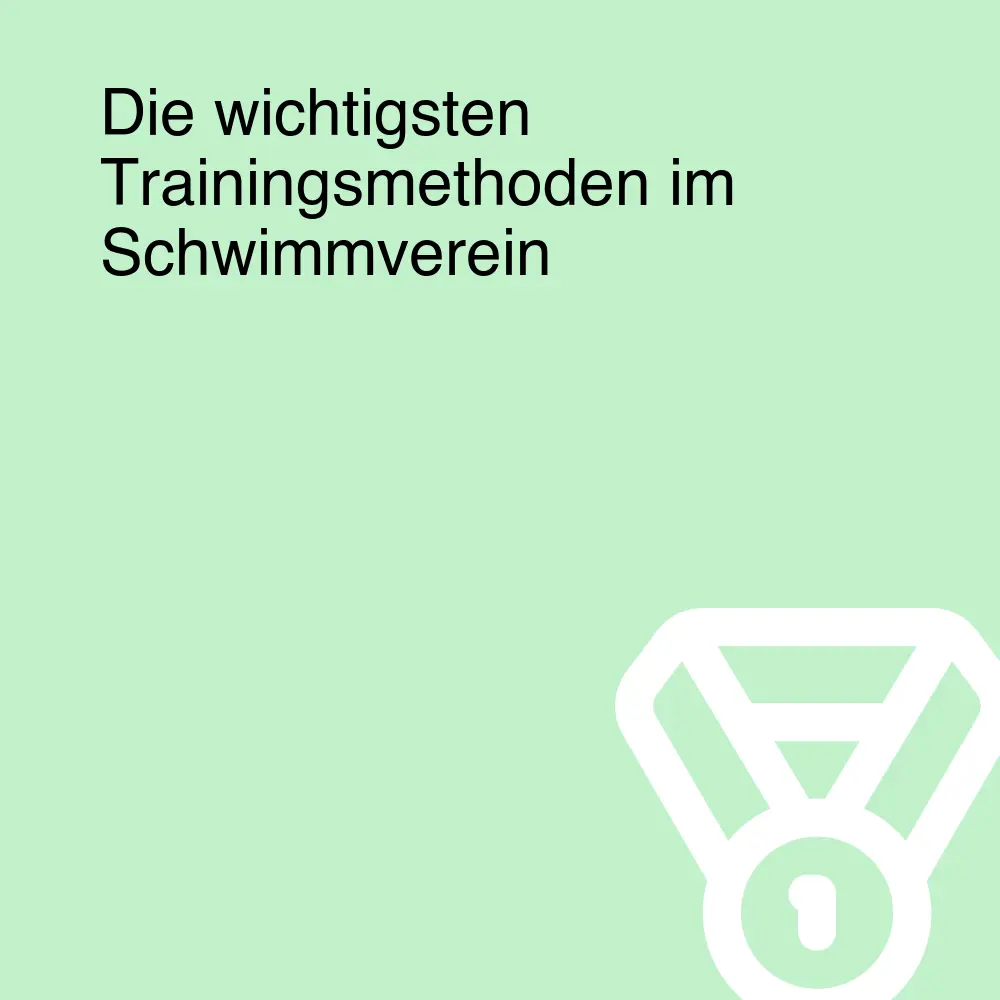 Die wichtigsten Trainingsmethoden im Schwimmverein