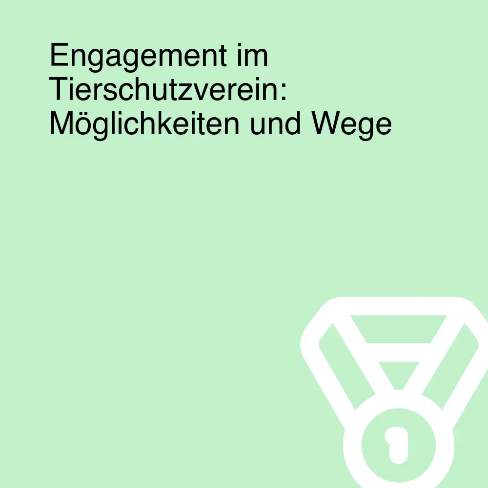 Engagement im Tierschutzverein: Möglichkeiten und Wege