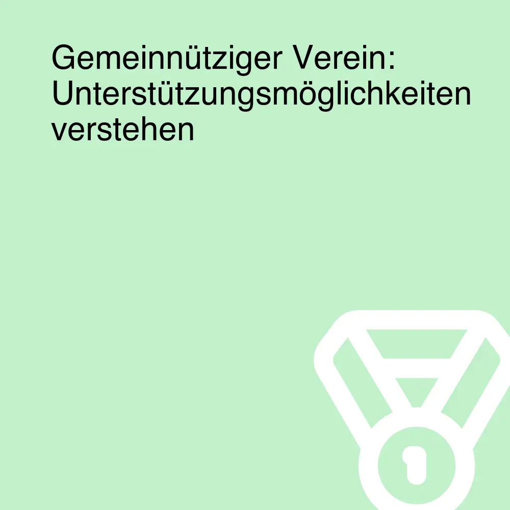 Gemeinnütziger Verein: Unterstützungsmöglichkeiten verstehen