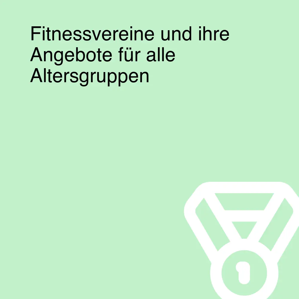 Fitnessvereine und ihre Angebote für alle Altersgruppen