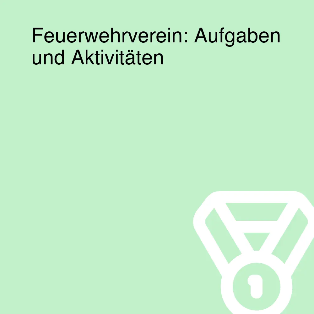 Feuerwehrverein: Aufgaben und Aktivitäten