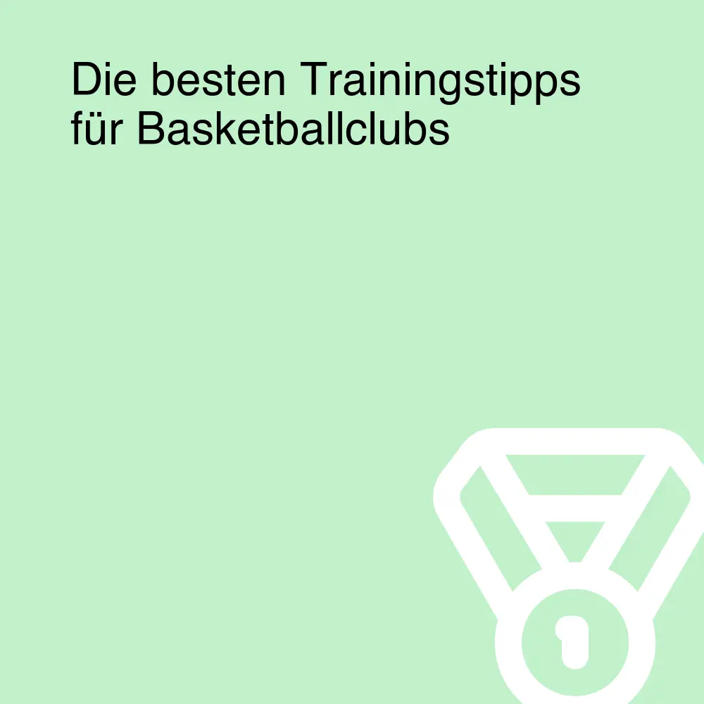 Die besten Trainingstipps für Basketballclubs