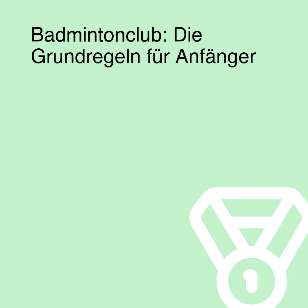 Badmintonclub: Die Grundregeln für Anfänger