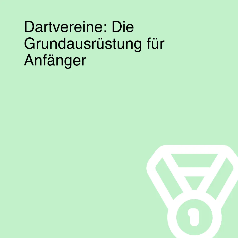 Dartvereine: Die Grundausrüstung für Anfänger