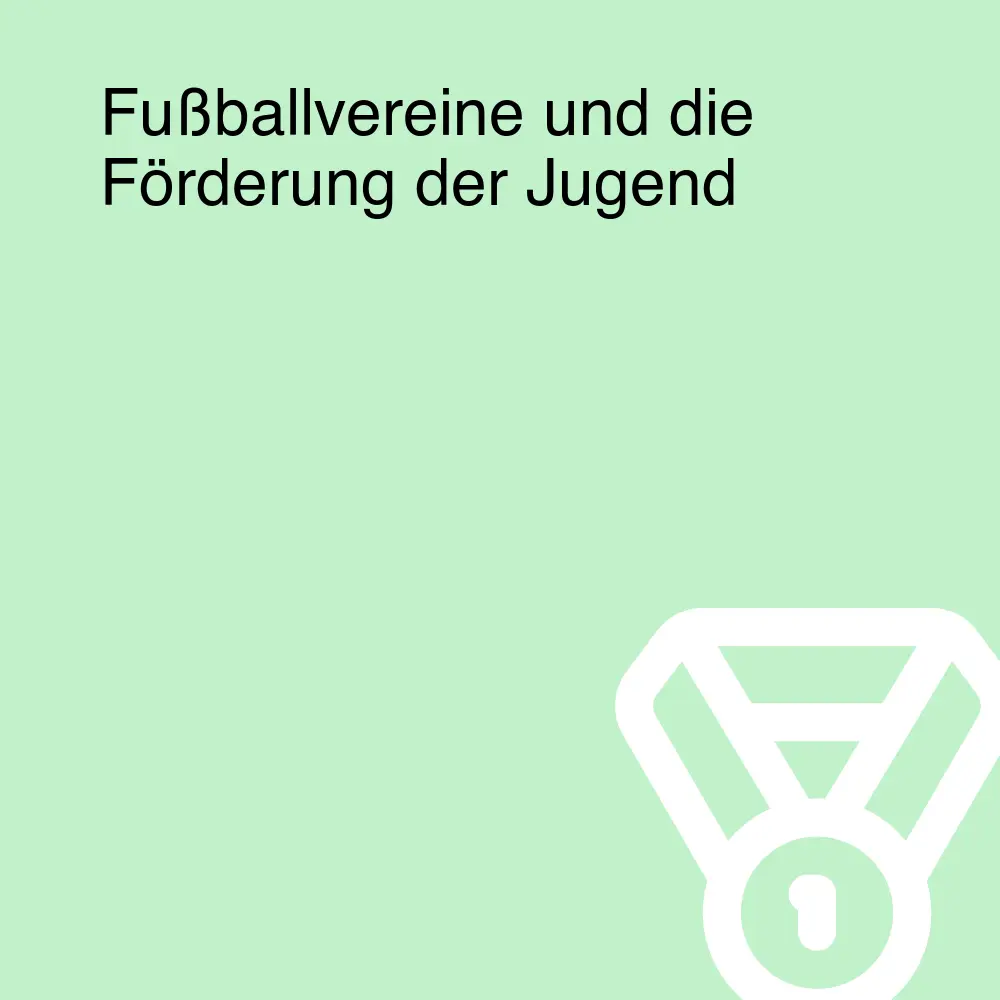 Fußballvereine und die Förderung der Jugend