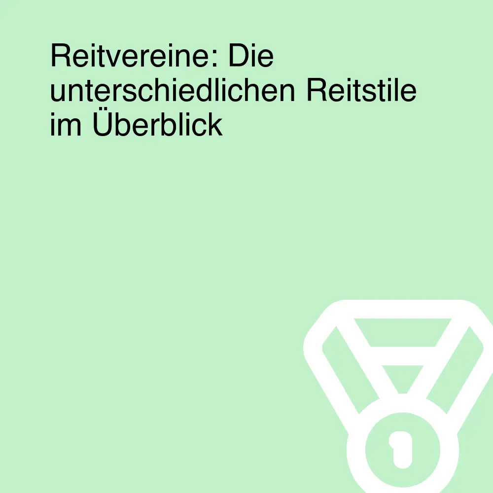 Reitvereine: Die unterschiedlichen Reitstile im Überblick