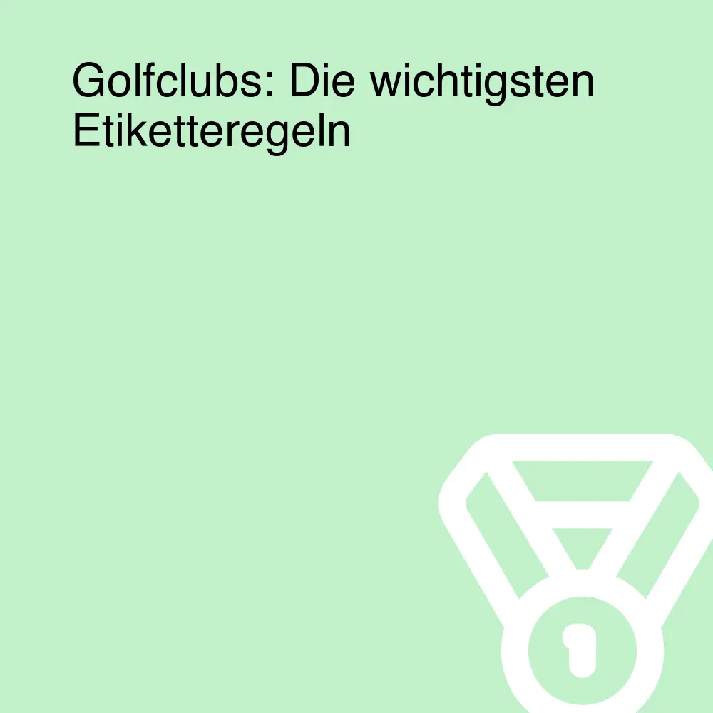 Golfclubs: Die wichtigsten Etiketteregeln