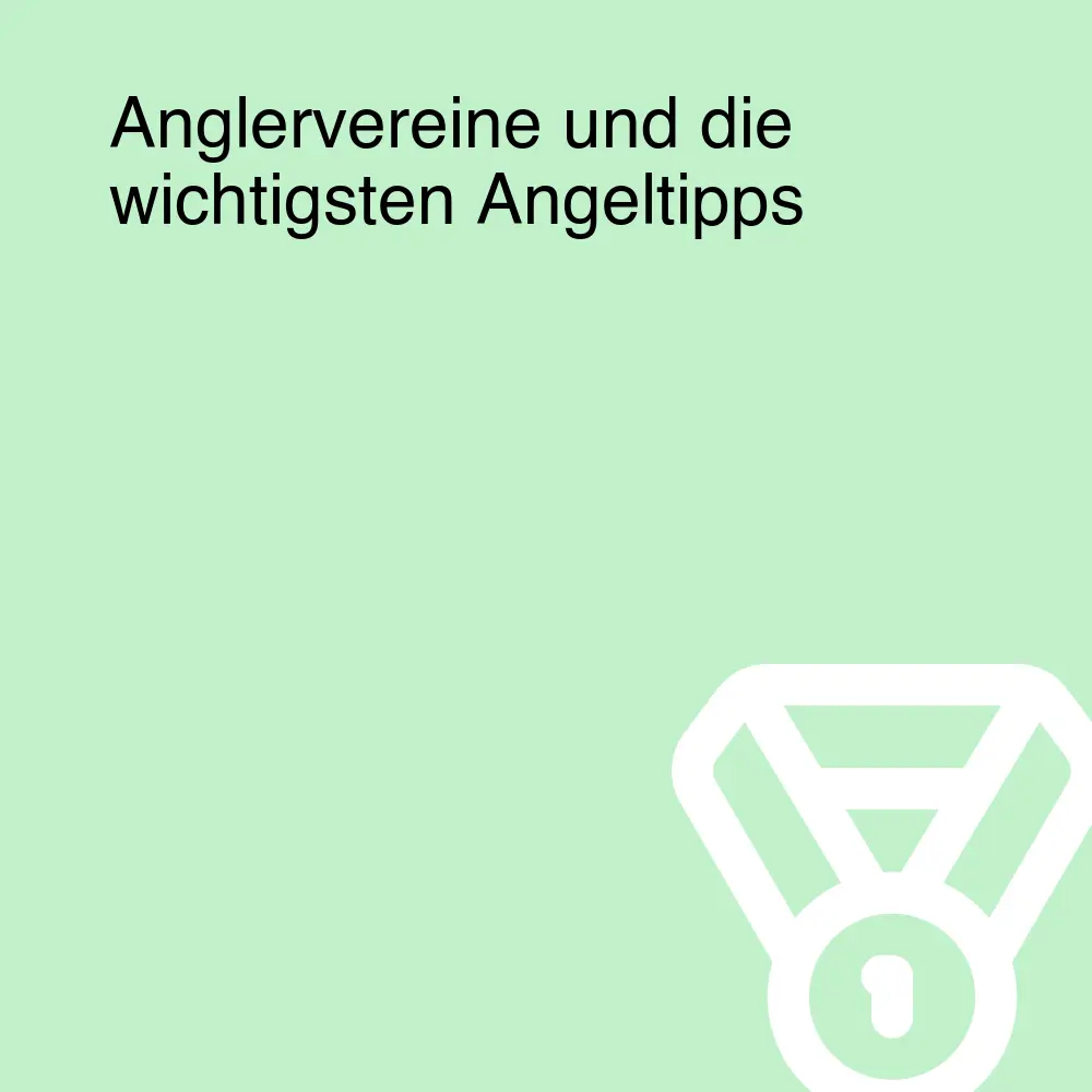 Anglervereine und die wichtigsten Angeltipps