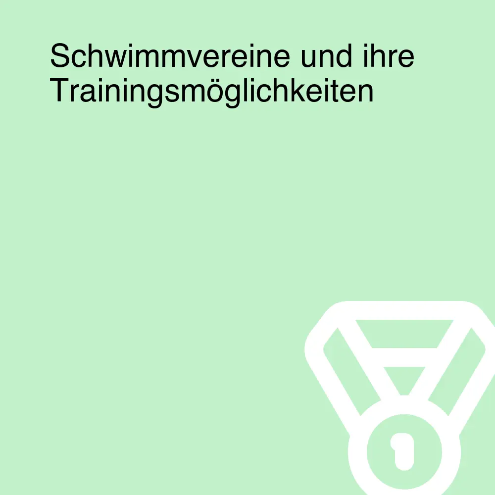 Schwimmvereine und ihre Trainingsmöglichkeiten