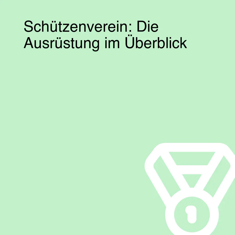 Schützenverein: Die Ausrüstung im Überblick