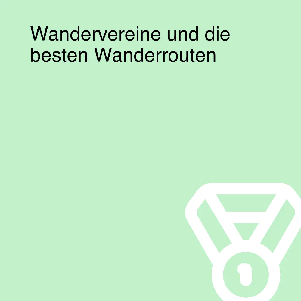 Wandervereine und die besten Wanderrouten