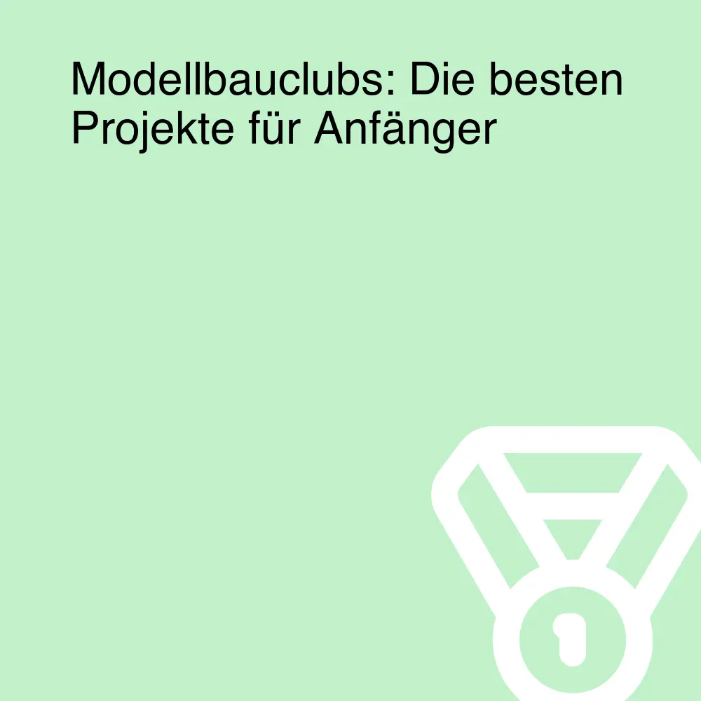 Modellbauclubs: Die besten Projekte für Anfänger