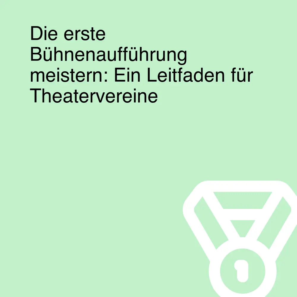 Die erste Bühnenaufführung meistern: Ein Leitfaden für Theatervereine