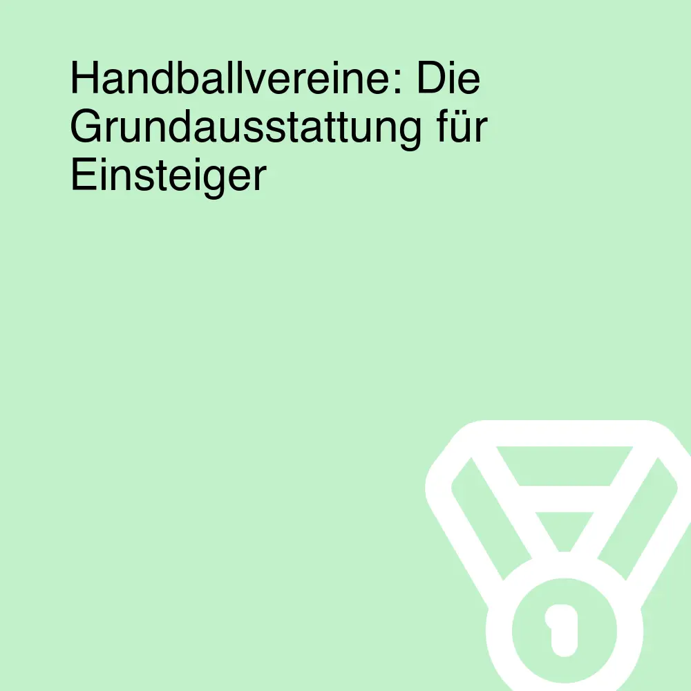 Handballvereine: Die Grundausstattung für Einsteiger