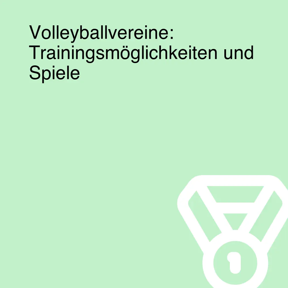 Volleyballvereine: Trainingsmöglichkeiten und Spiele