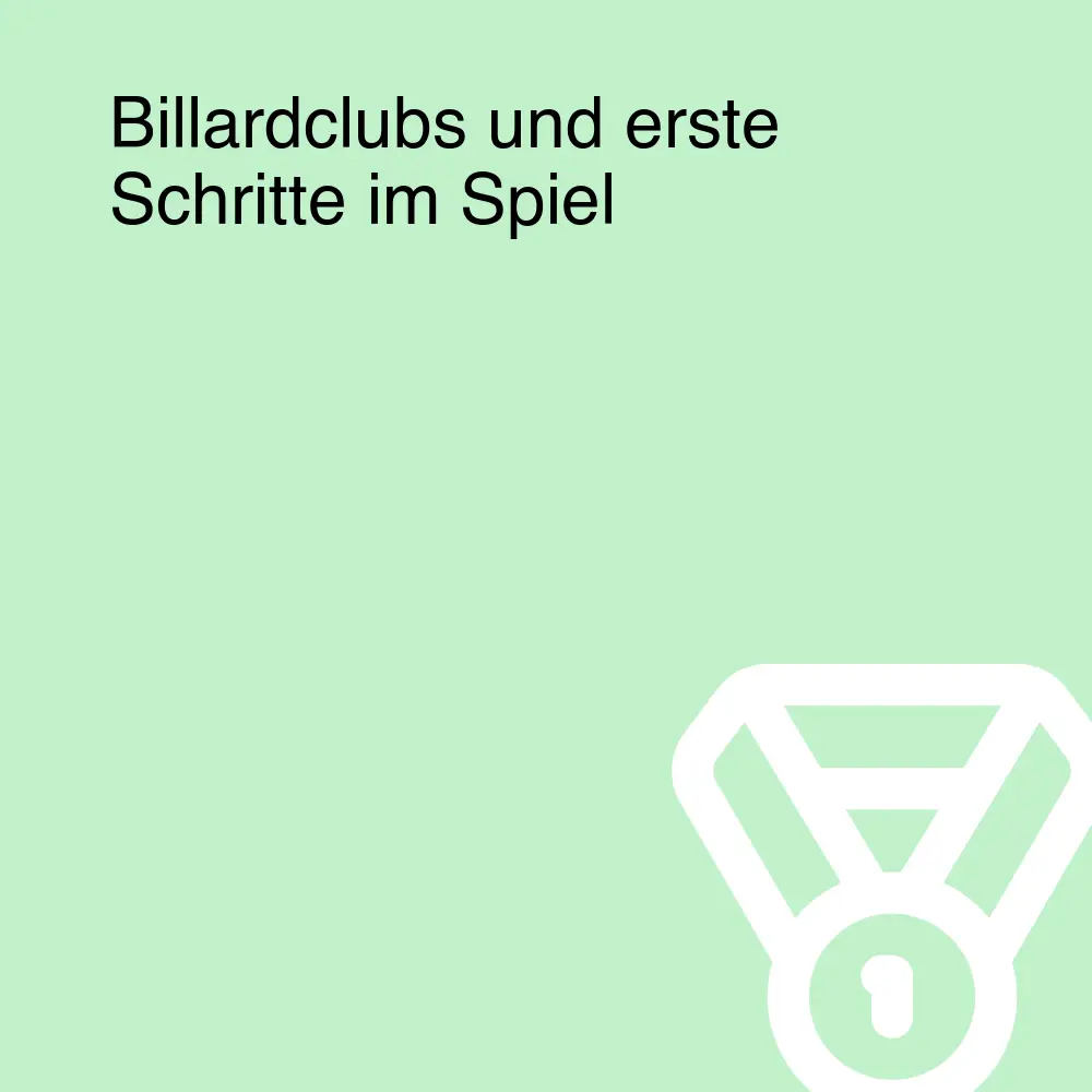 Billardclubs und erste Schritte im Spiel