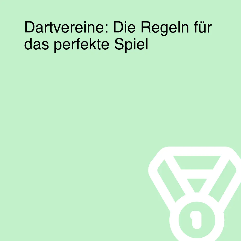 Dartvereine: Die Regeln für das perfekte Spiel