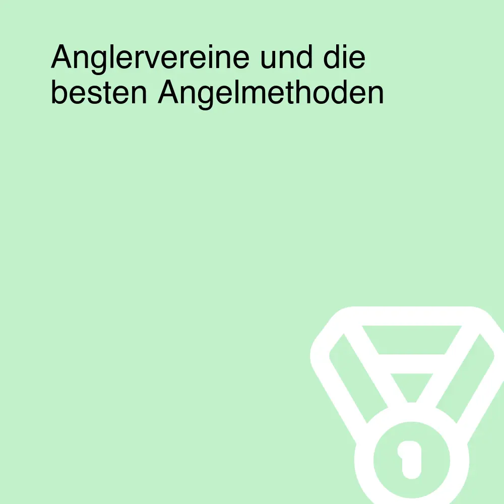 Anglervereine und die besten Angelmethoden