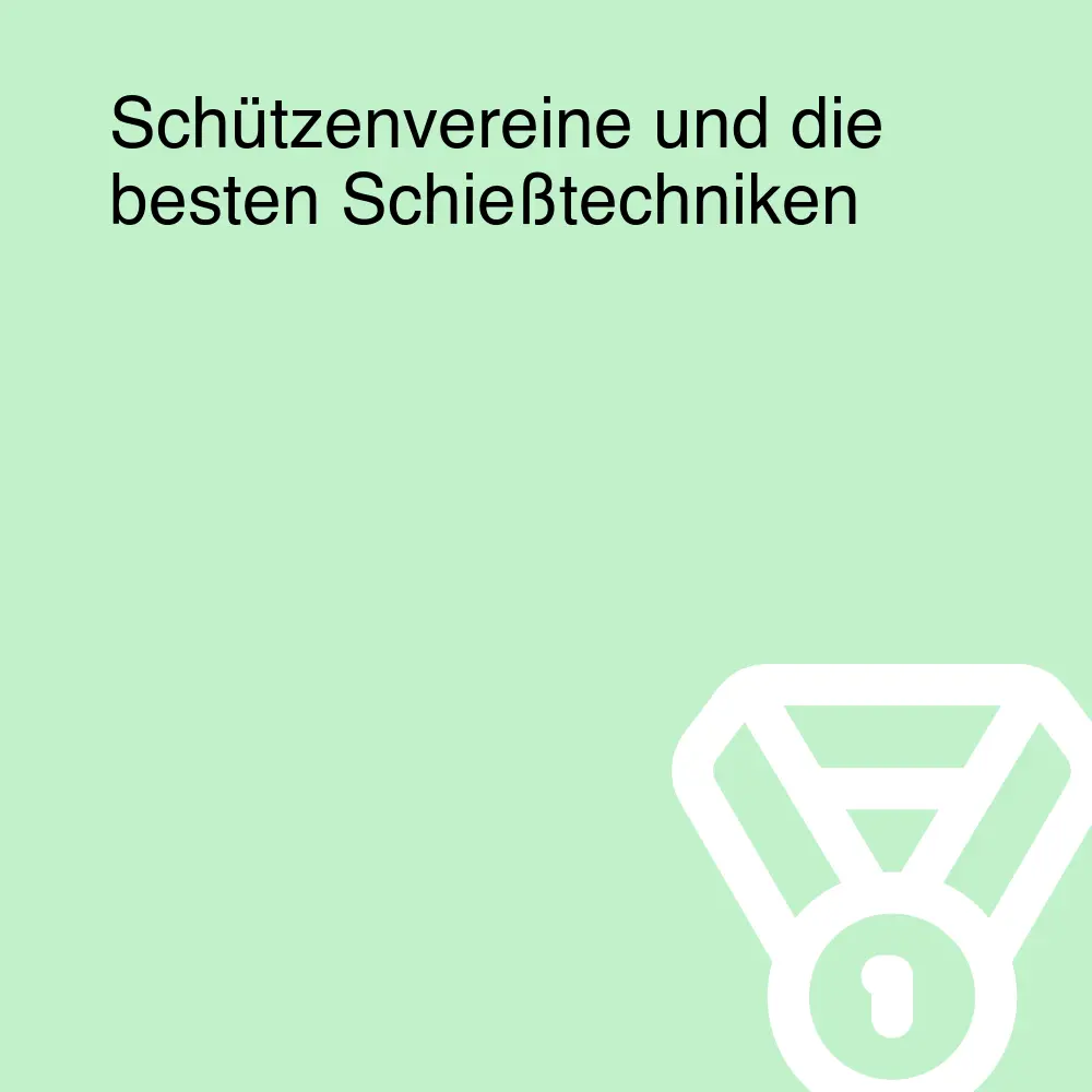 Schützenvereine und die besten Schießtechniken