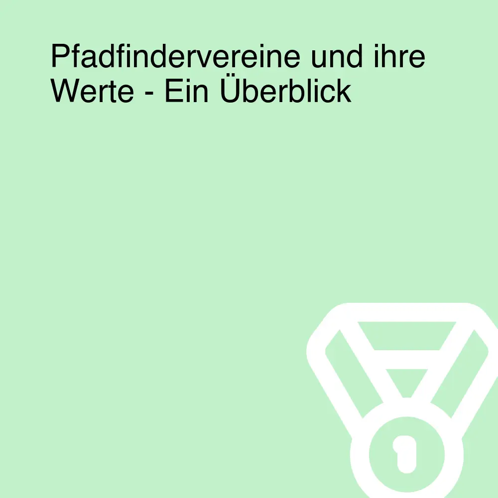 Pfadfindervereine und ihre Werte - Ein Überblick