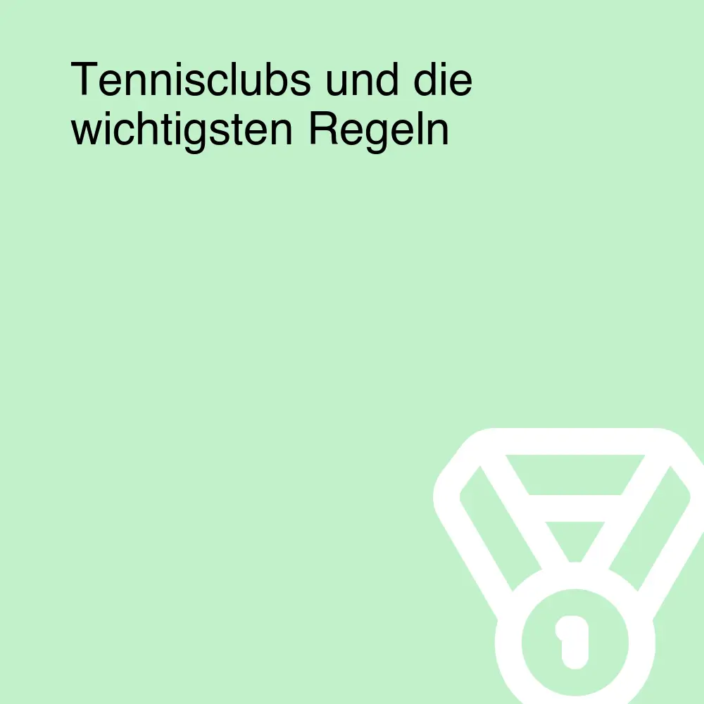 Tennisclubs und die wichtigsten Regeln