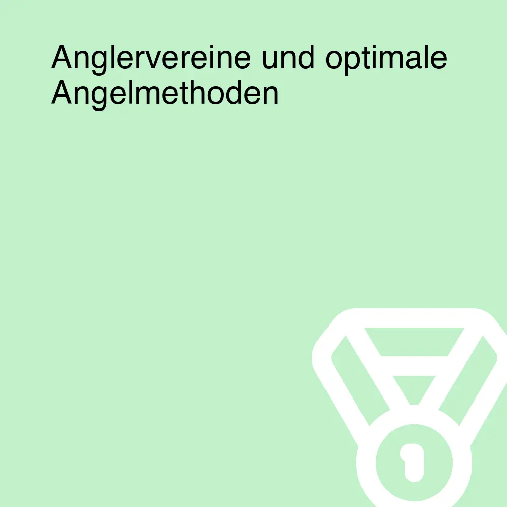 Anglervereine und optimale Angelmethoden