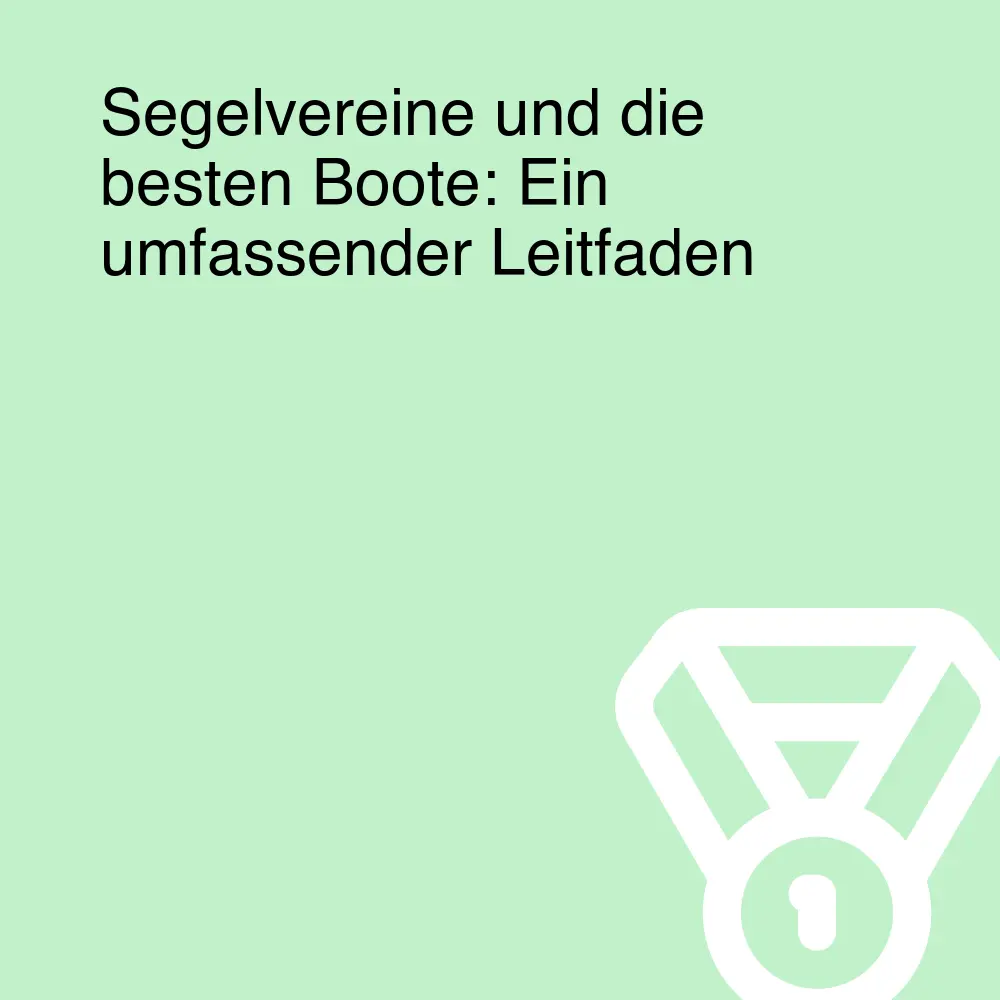 Segelvereine und die besten Boote: Ein umfassender Leitfaden