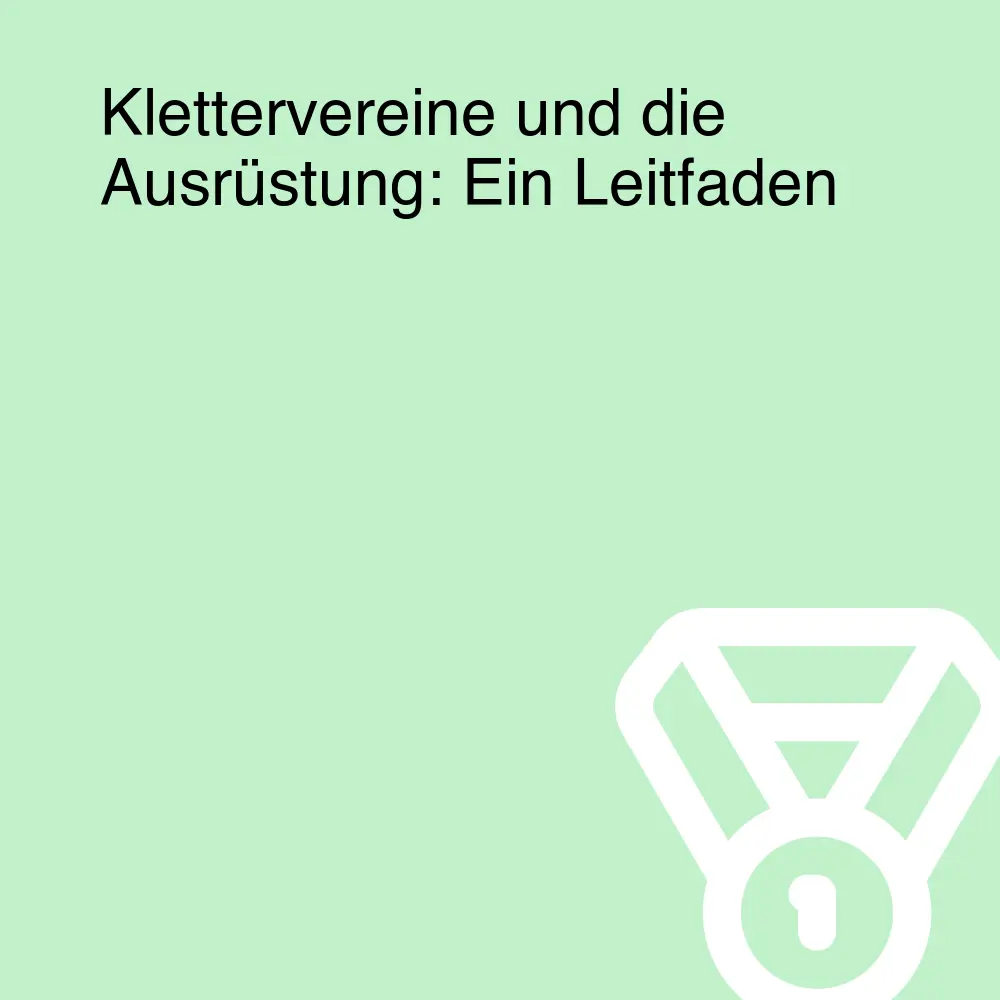 Klettervereine und die Ausrüstung: Ein Leitfaden