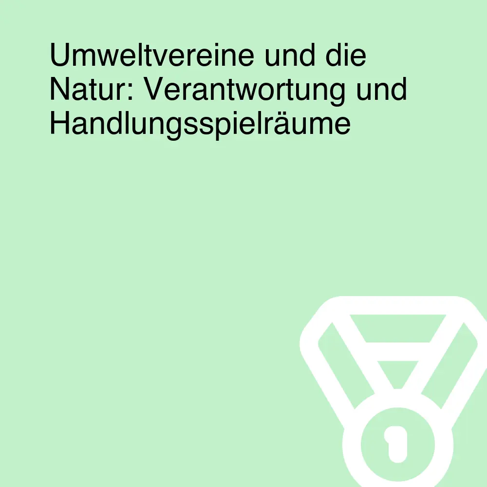 Umweltvereine und die Natur: Verantwortung und Handlungsspielräume