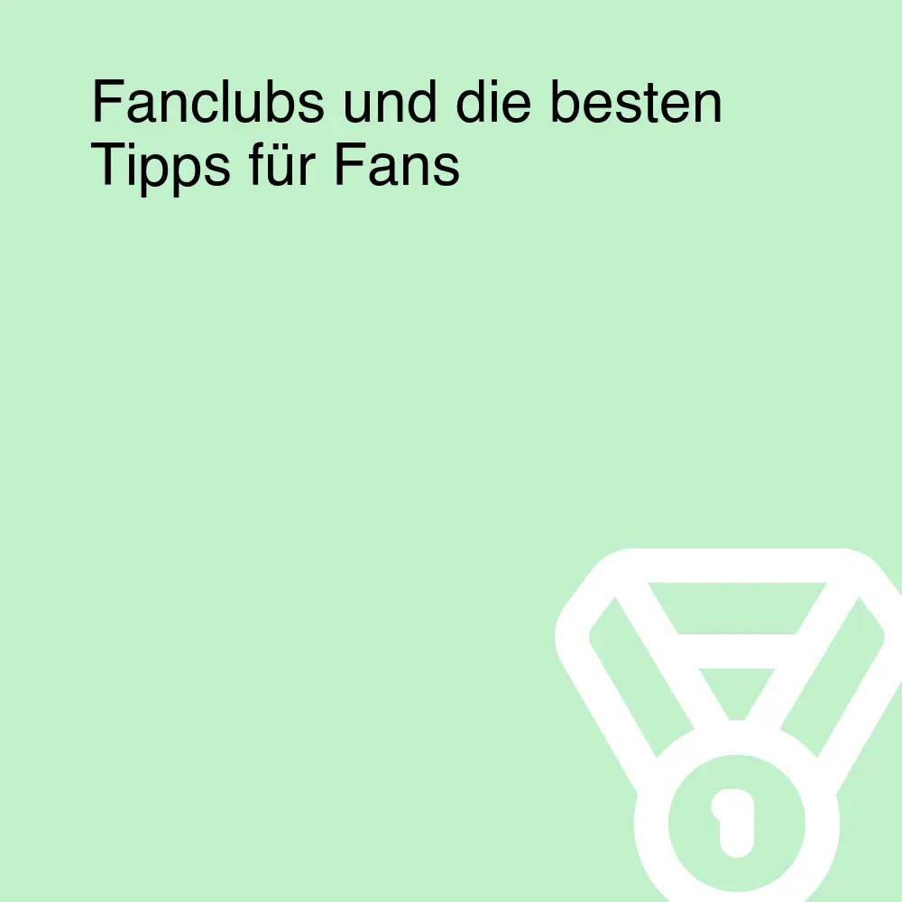 Fanclubs und die besten Tipps für Fans