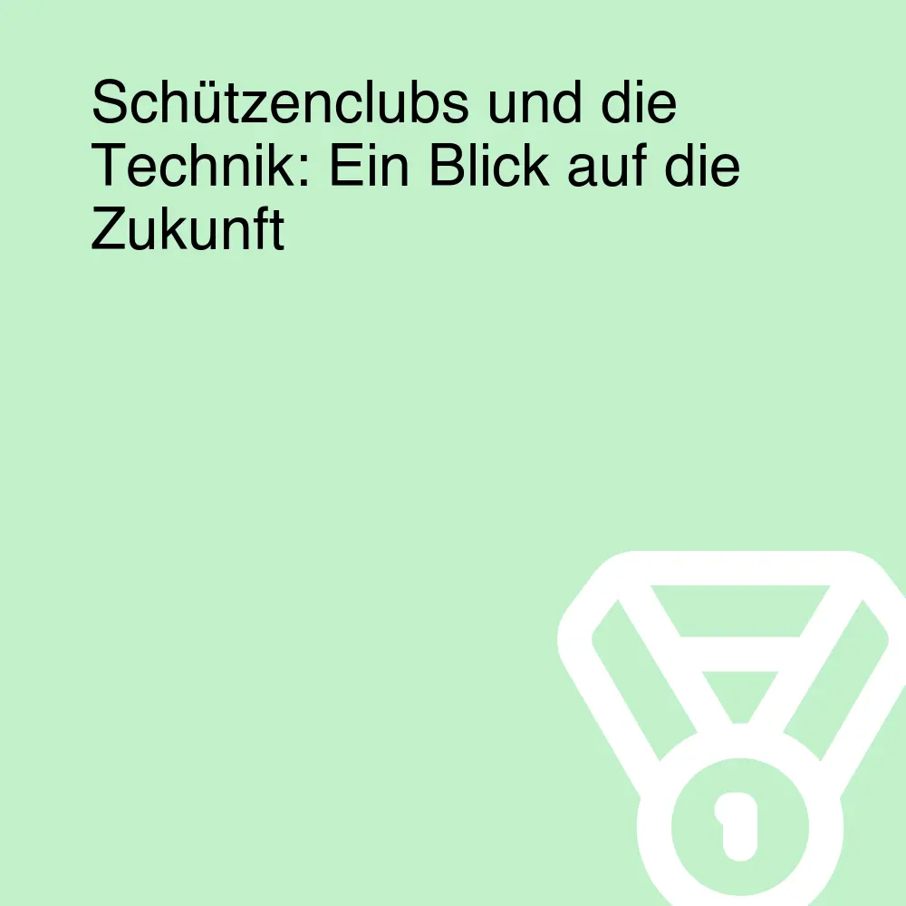 Schützenclubs und die Technik: Ein Blick auf die Zukunft