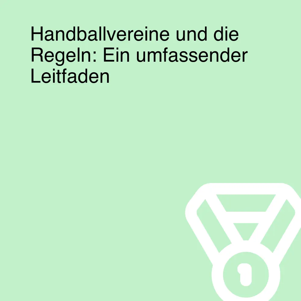 Handballvereine und die Regeln: Ein umfassender Leitfaden