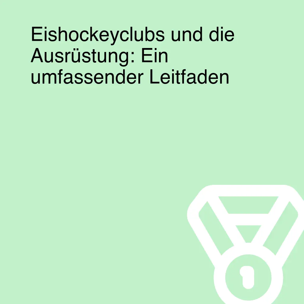 Eishockeyclubs und die Ausrüstung: Ein umfassender Leitfaden