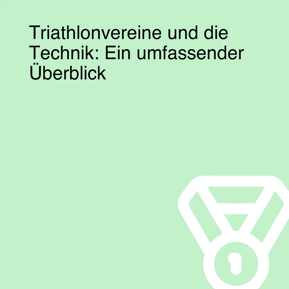 Triathlonvereine und die Technik: Ein umfassender Überblick