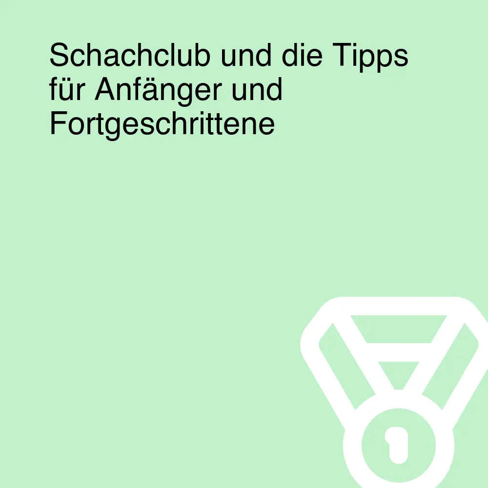 Schachclub und die Tipps für Anfänger und Fortgeschrittene