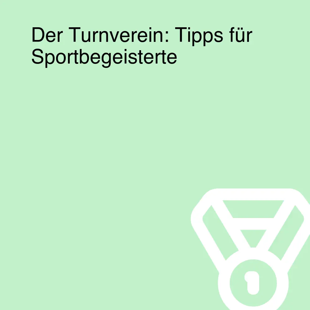 Der Turnverein: Tipps für Sportbegeisterte