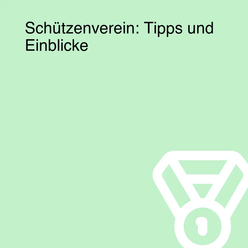 Schützenverein: Tipps und Einblicke