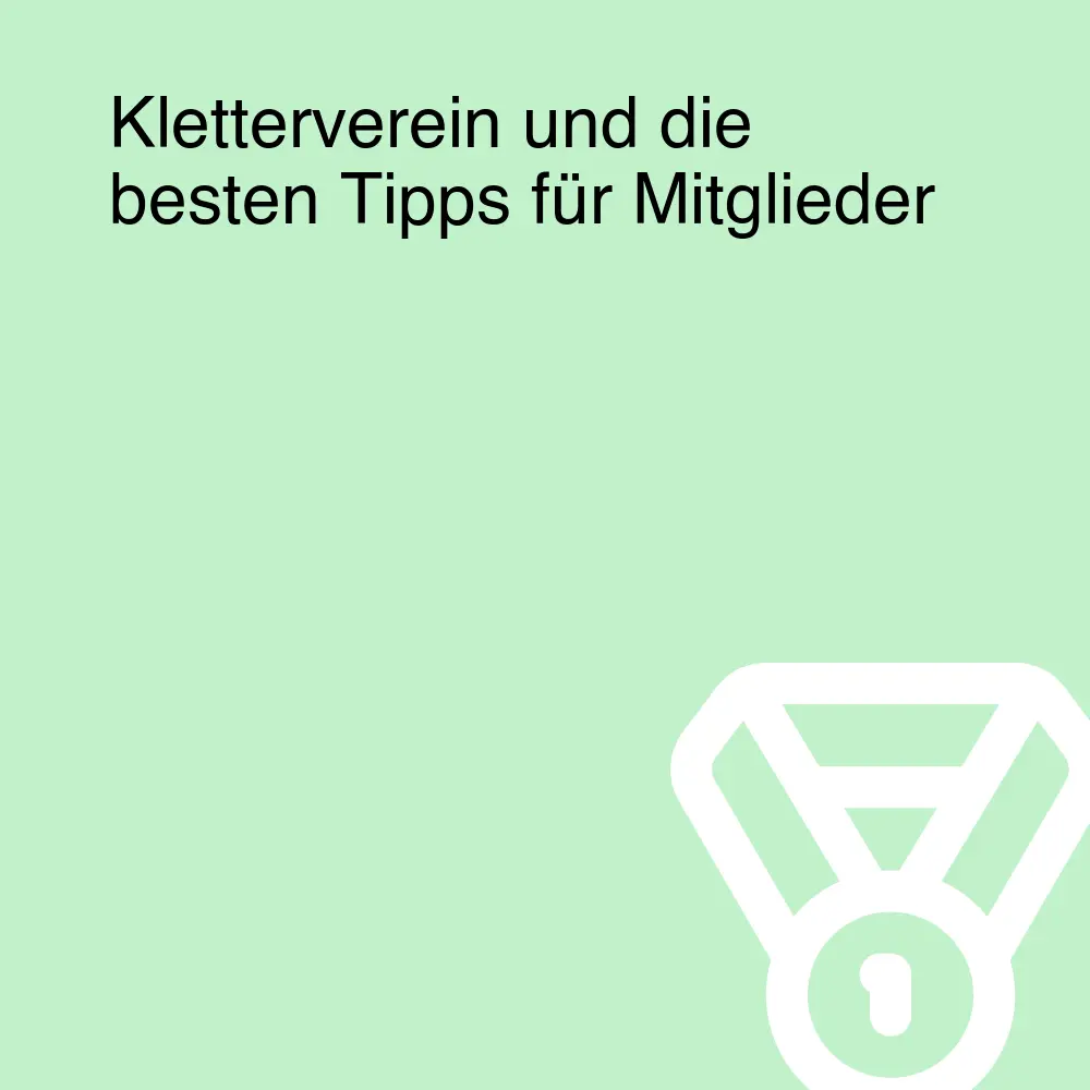 Kletterverein und die besten Tipps für Mitglieder